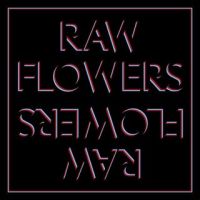 Raw Flowers Raw Flowers