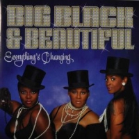 Big Black & Beautiful Everything S Changing