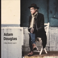 Douglas, Adam I May Never Learn