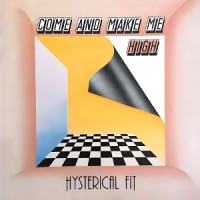 Fit, Hysterical Come And Make Me High