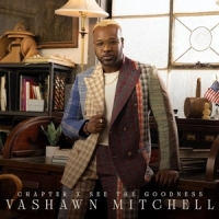 Vashawn Mitchell Chapter X; See The Goodness