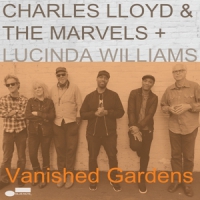 Lloyd, Charles & The Marvels + Lucinda Williams Vanished Gardens