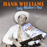 Williams, Hank Only Mother's Best