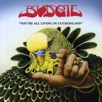 Budgie You Re All Living In Cookooland