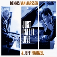 Aarssen, Dennis Van & Jeff Frenzel Just Call It Love