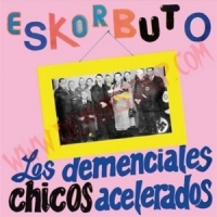 Eskorbuto Los Demenciales Chicos Acelerados
