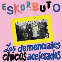 Eskorbuto Los Demenciales Chicos Acelerados