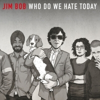 Bob, Jim Who Do We Hate Today