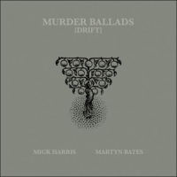 Mick Harris & Martyn Bates Murder Ballads [drift]