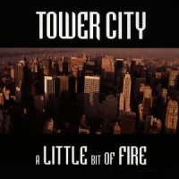 Tower City A Little Bit Of Fire