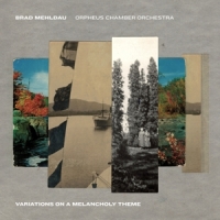 Mehldau, Brad & Orpheus Chamber Variations On A Melancholy The