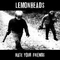 Lemonheads Hate Your Friends