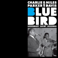 Parker, Charlie & Miles Davis Bluebird - Legendary Savoy Sessions