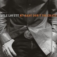 Lovett, Lyle My Baby Don't Tolerate