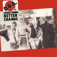 D.o.a. Something Better Change