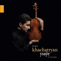 Sergey Khachatryan Ysaye 6 Sonatas For Solo Violin Op.