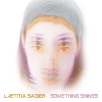 Sadier, Laetitia Something Shines