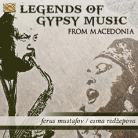 Mustafov, Ferus & Esma Redzepova Legends Of Gypsy Music From Macedon