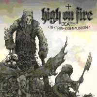 High On Fire Death Is This -ltd-communion