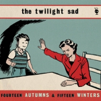 Twilight Sad Fourteen Autumns And Fifteen Winter