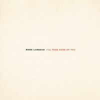 Lanegan, Mark I Ll Take Care Of You