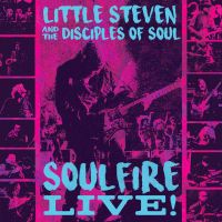 Little Steven & The Disciples Of Soul Soulfire Live!