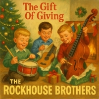 Rockhouse Brothers, The The Gift Of Giving