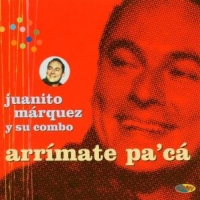 Marquez, Juanito Y Su Com Arrimate Pa'ca