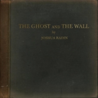 Radin, Joshua Ghost And The Wall