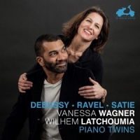 Wagner, Vanessa & Wilhem Latchoumia Debussy, Ravel & Satie: Piano Twins