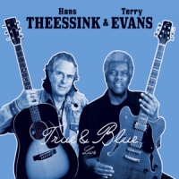Theessink, Hans & Terry Evans True & Blue