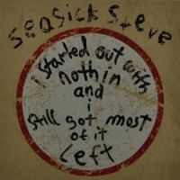 Seasick Steve I Started Out With Nothing...