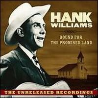Williams, Hank Bound For The Promised Land: The Unreleased Recordings
