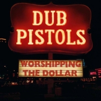 Dub Pistols Worshipping The Dollar