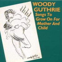 Guthrie, Woody Songs To Grow On For Mother And Chi