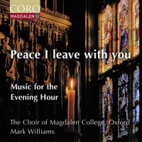 Choir Of Magdalen College Oxford Peace I Leave With You - Music For The Evening Hour