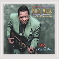King Alex & The Untouchables Hot As A Coffee Pot