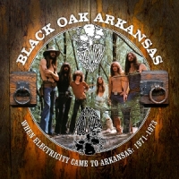 Black Oak Arkansas When Electricity Came To Arkansas: Vol 1 (1971-1973)