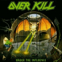 Overkill Under The Influence