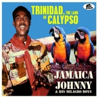 Jamaica Johnny & His Milagro Boys Trinidad, The Land Of Calypso