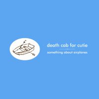 Death Cab For Cutie Something About Airplanes