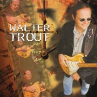 Trout, Walter Livin' Every Day