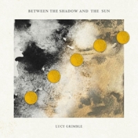 Lucy Grimble Between The Shadow And The Sun
