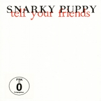 Snarky Puppy Tell Your Friends