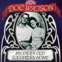 Watson, Doc My Dear Old Southern Home