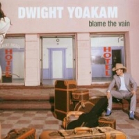 Yoakam, Dwight Blame The Vain
