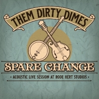 Them Dirty Dimes Spare Change  Acoustic Live Session