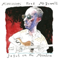 Mcdowell, Mississippi Fred Jesus On The Mainline