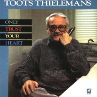 Thielemans, Toots Only Trust Your Heart