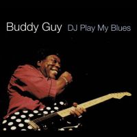 Guy, Buddy Dj Play My Blues